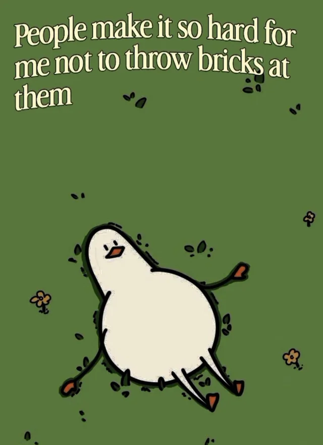 People really make it hard not to throw bricks at them (art by Duck.ingTired) – Image