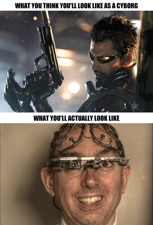What you think you're going to look like as a cyborg... – Image